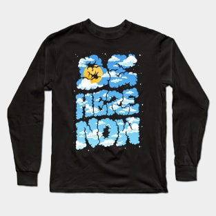 Be Here Now Long Sleeve T-Shirt